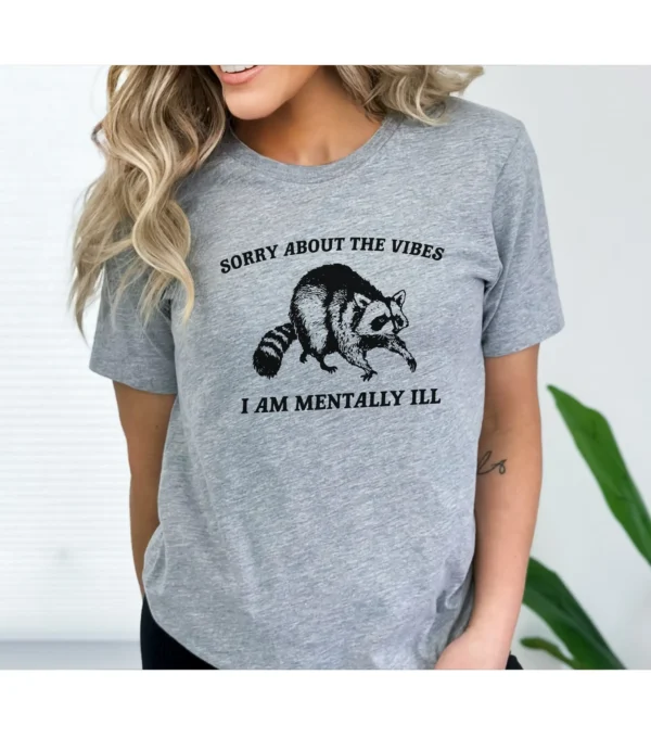 Weird Presents Sorry About The Vibes I Am Mentally Ill Raccoon Meme T-Shirt Funny Mental Health Awareness Ladies